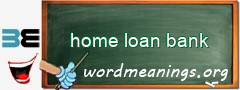 WordMeaning blackboard for home loan bank